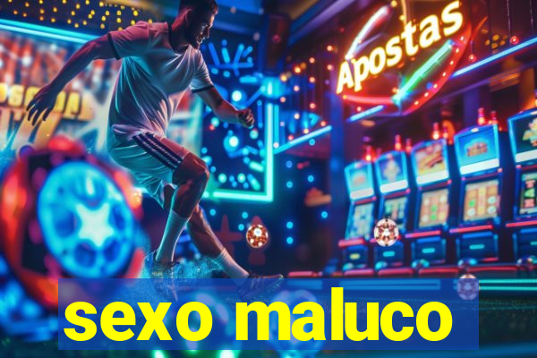 sexo maluco